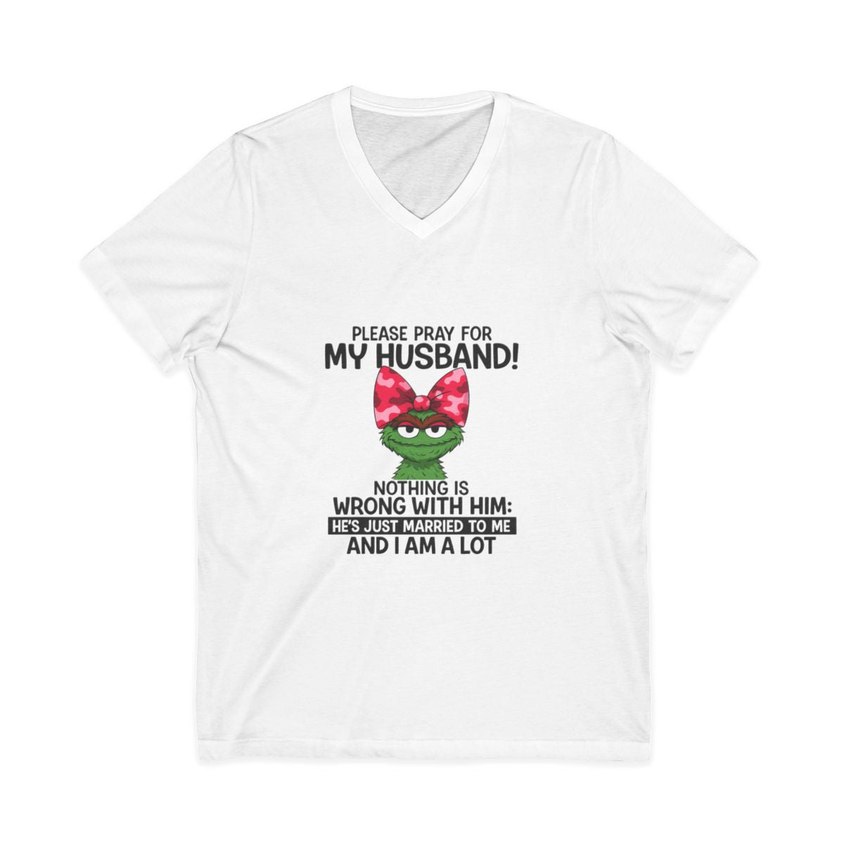 Funny Wife T-Shirt - Pray For My Husband, I Am A Lot!