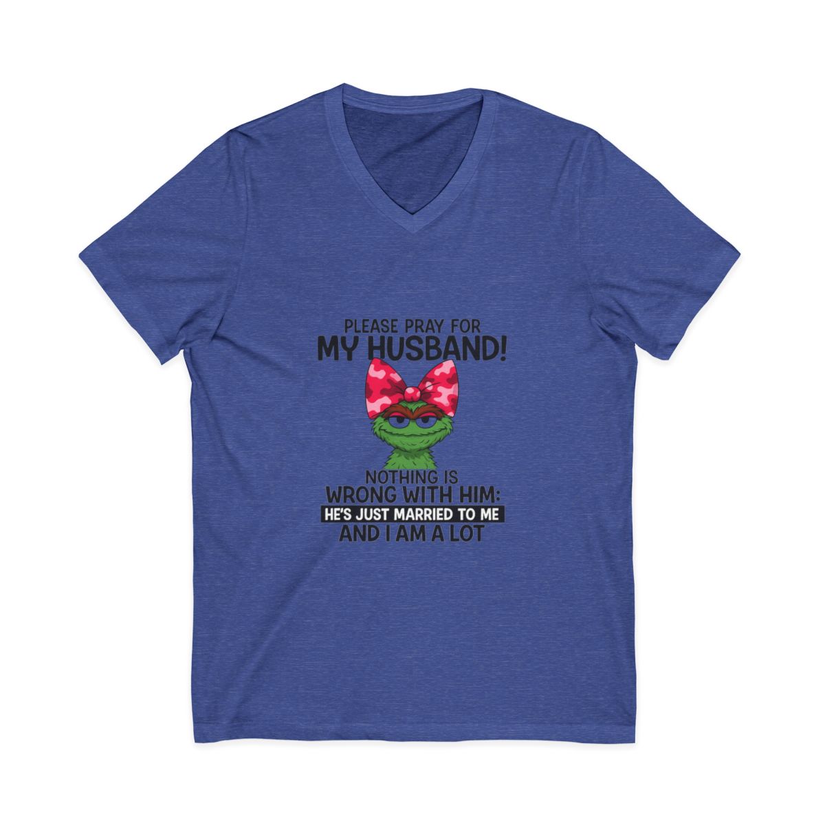 Funny Wife T-Shirt - Pray For My Husband, I Am A Lot!