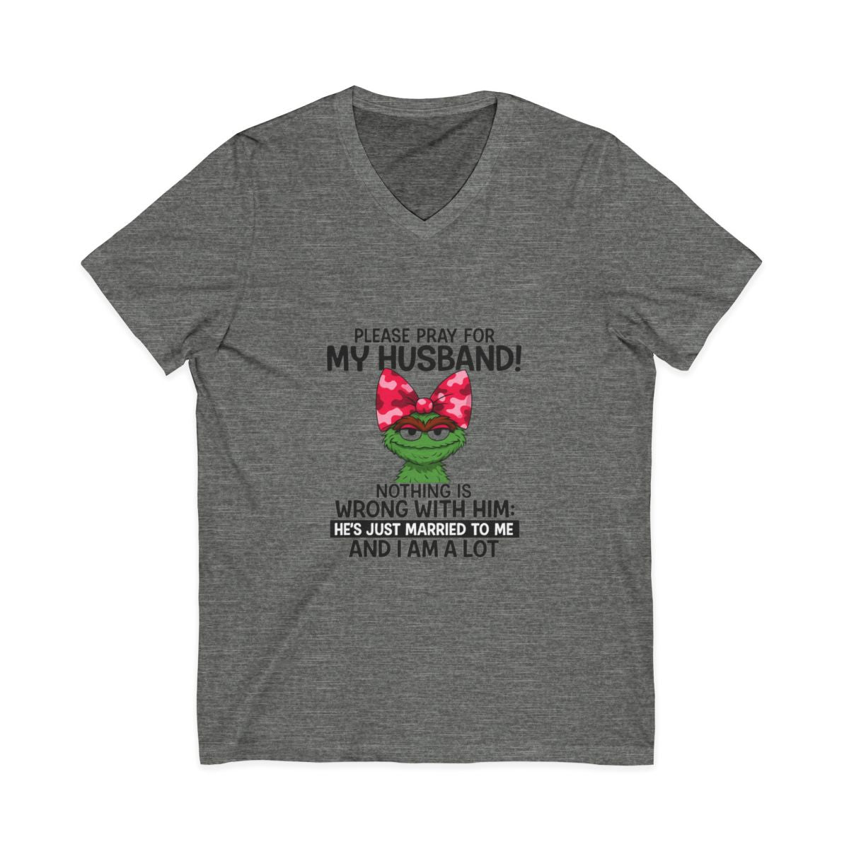 Funny Wife T-Shirt - Pray For My Husband, I Am A Lot!