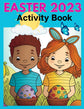 Easter 2023 Activity Book for Kids: Fun Coloring Pages, Word Searches, Mazes, Dot-to-Dots & Puzzles | Bunny and Egg Games for Spring Holiday