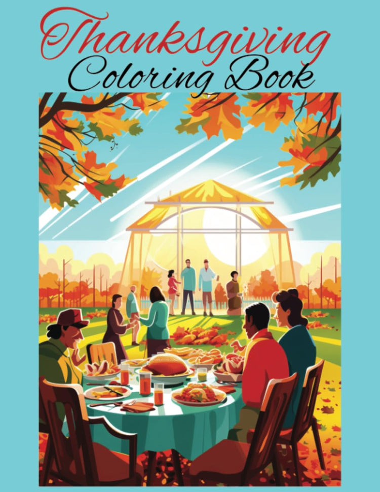 Thanksgiving Coloring Book for Adults & Teens: Fall Harvest Scenes, Family Feast, Autumn Leaves & Contemporary Art Designs for Relaxation