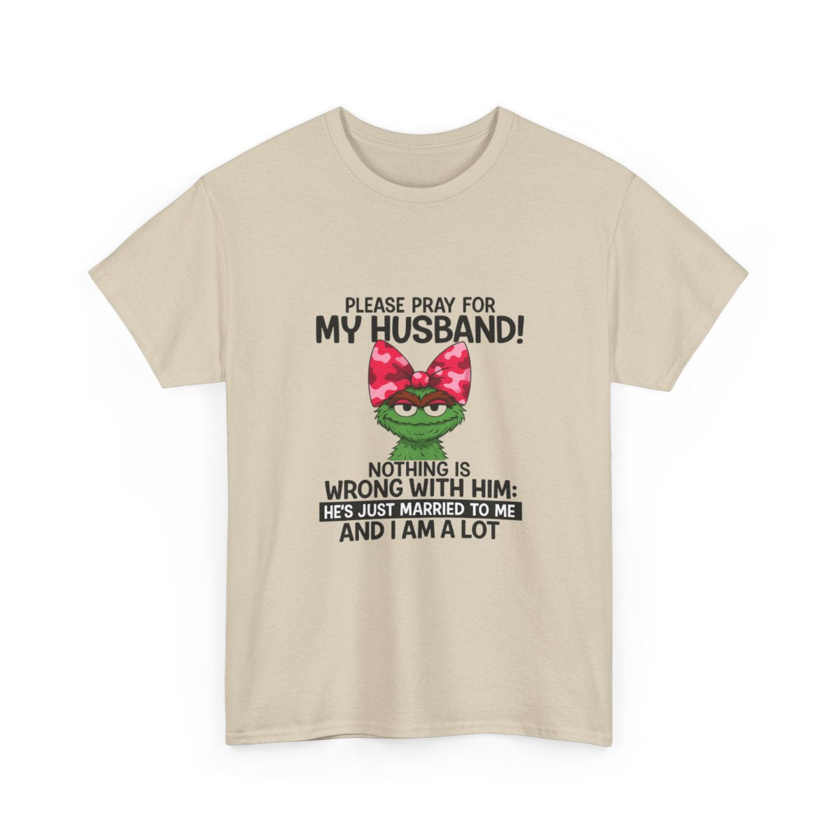 Funny Wife T-Shirt - Pray For My Husband, I Am A Lot!