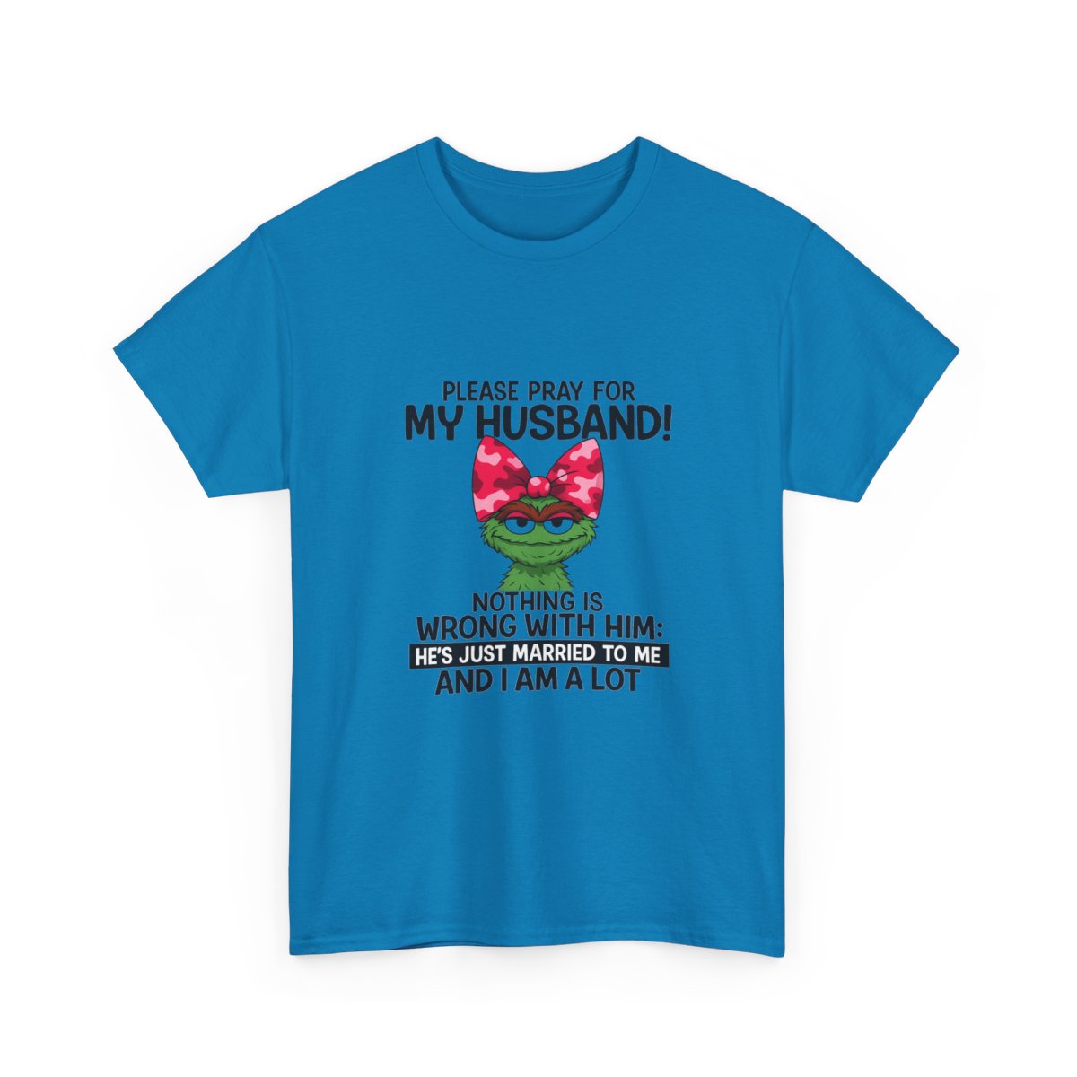 Funny Wife T-Shirt - Pray For My Husband, I Am A Lot!