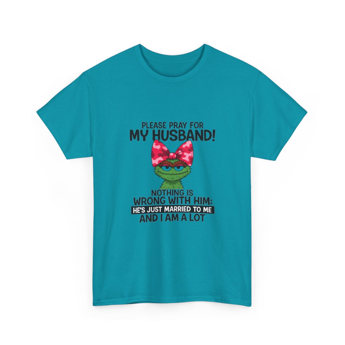 Funny Wife T-Shirt - Pray For My Husband, I Am A Lot!