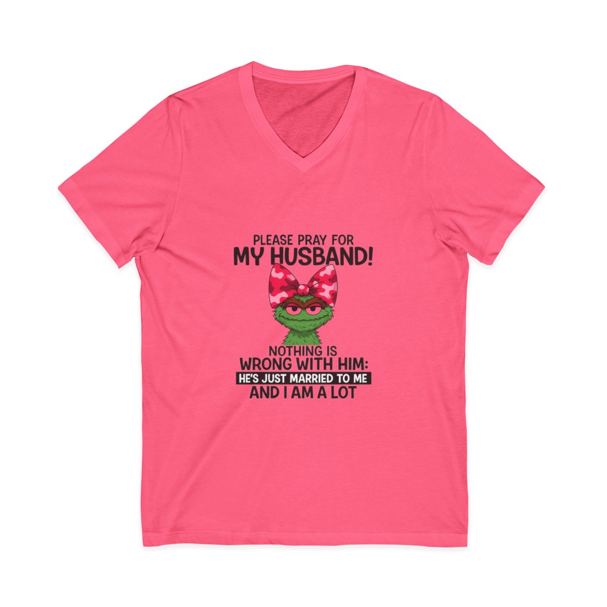 Funny Wife T-Shirt - Pray For My Husband, I Am A Lot!